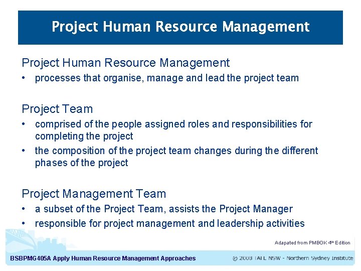 Project Human Resource Management • processes that organise, manage and lead the project team Project Human Resource Management • processes that organise, manage and lead the project team
