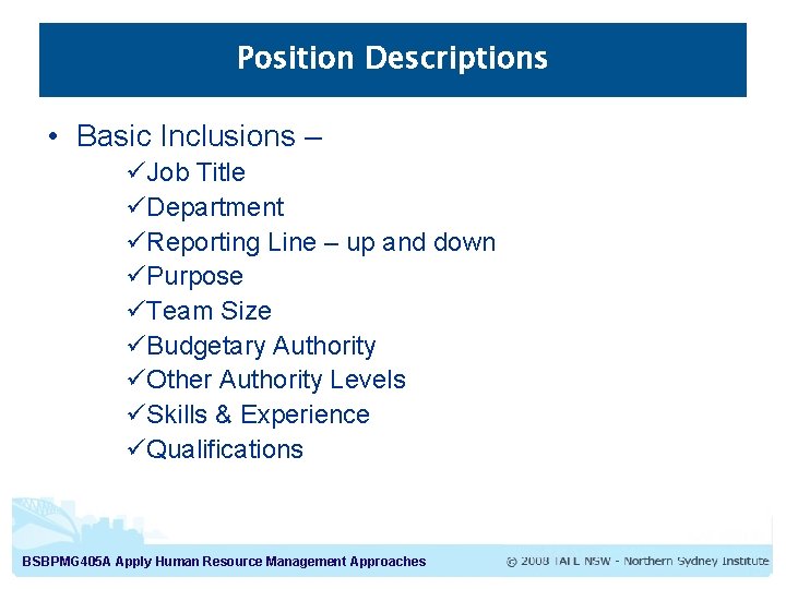 Position Descriptions • Basic Inclusions – üJob Title üDepartment üReporting Line – up and Position Descriptions • Basic Inclusions – üJob Title üDepartment üReporting Line – up and