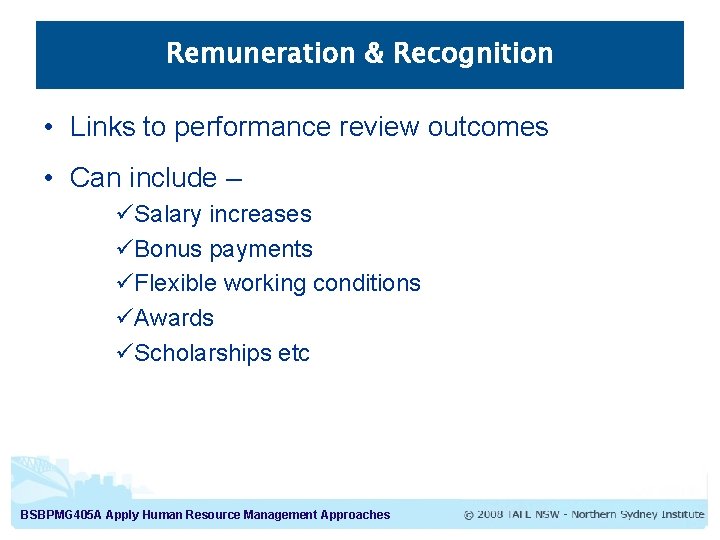 Remuneration & Recognition • Links to performance review outcomes • Can include – üSalary Remuneration & Recognition • Links to performance review outcomes • Can include – üSalary