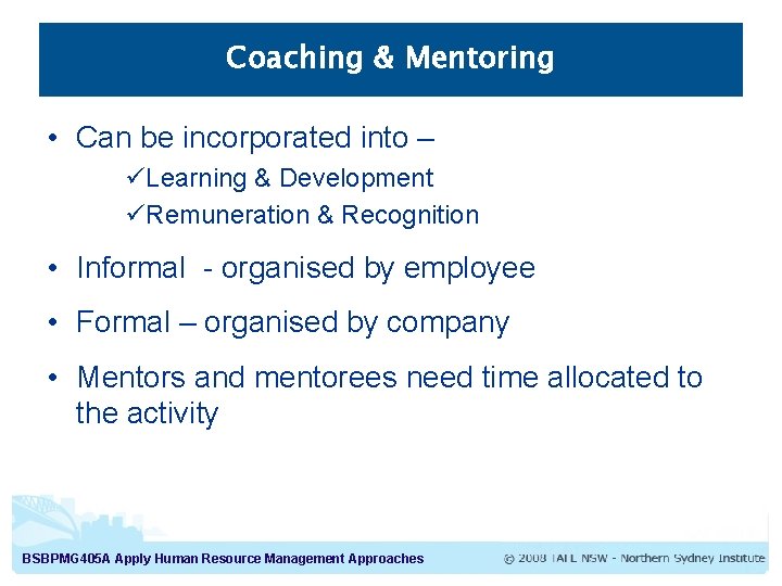 Coaching & Mentoring • Can be incorporated into – üLearning & Development üRemuneration & Coaching & Mentoring • Can be incorporated into – üLearning & Development üRemuneration &