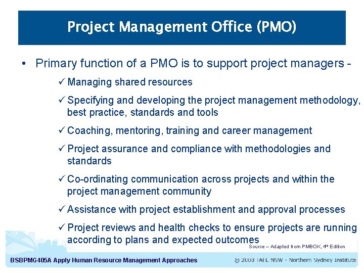 Project Management Office (PMO) • Primary function of a PMO is to support project Project Management Office (PMO) • Primary function of a PMO is to support project