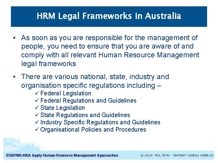 HRM Legal Frameworks in Australia • As soon as you are responsible for the HRM Legal Frameworks in Australia • As soon as you are responsible for the