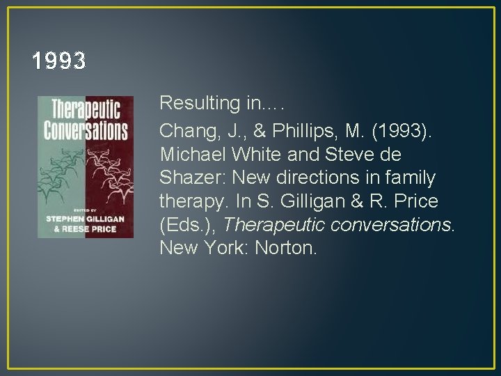 1993 Resulting in…. Chang, J. , & Phillips, M. (1993). Michael White and Steve