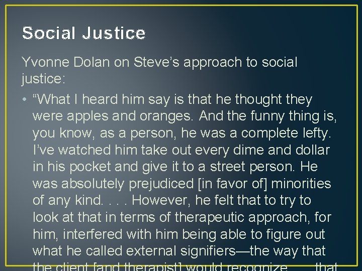 Social Justice Yvonne Dolan on Steve’s approach to social justice: • “What I heard