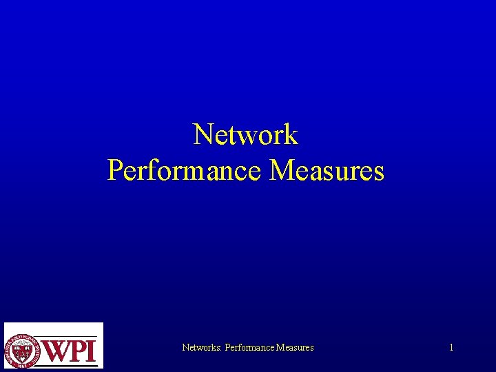 Network Performance Measures Networks: Performance Measures 1 