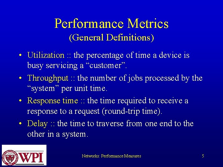 Performance Metrics (General Definitions) • Utilization : : the percentage of time a device