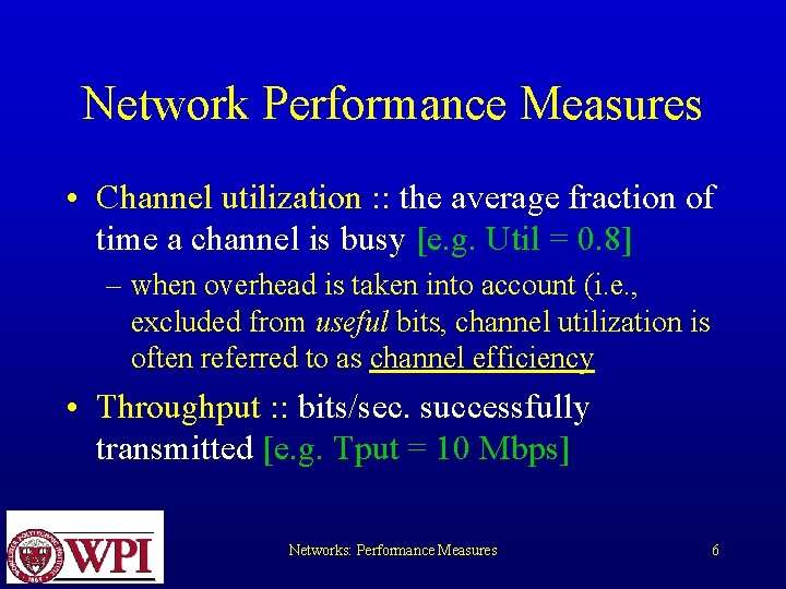 Network Performance Measures • Channel utilization : : the average fraction of time a