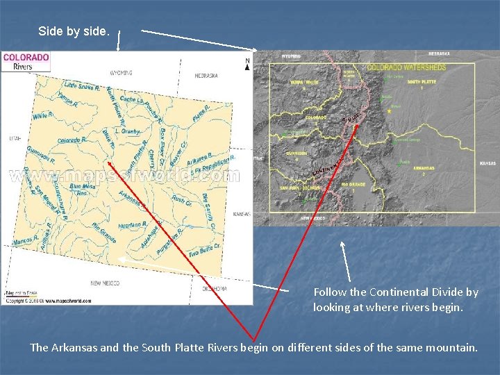 Side by side. Follow the Continental Divide by looking at where rivers begin. The