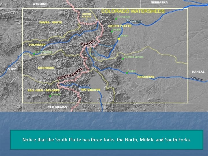 Notice that the South Platte has three forks: the North, Middle and South Forks.