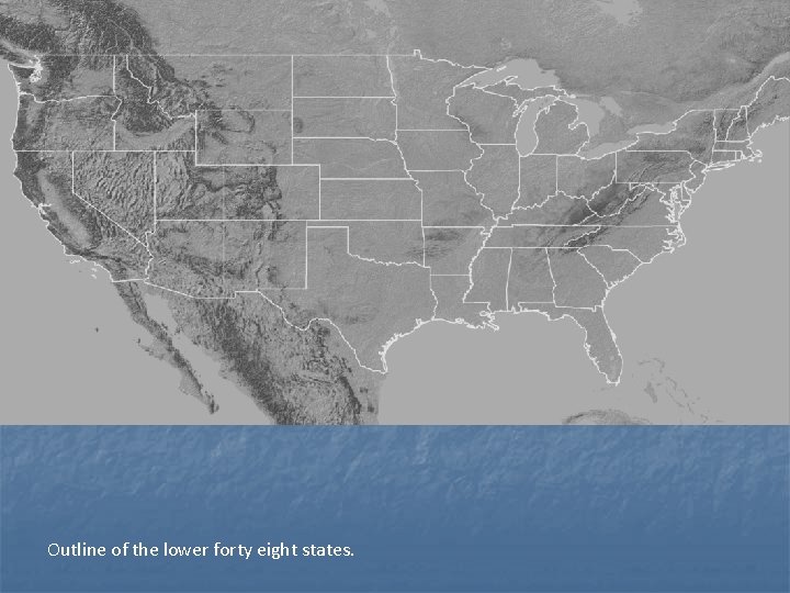 Outline of the lower forty eight states. 