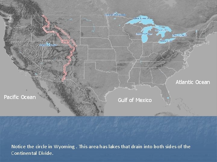 Atlantic Ocean Pacific Ocean Gulf of Mexico Notice the circle in Wyoming. This area