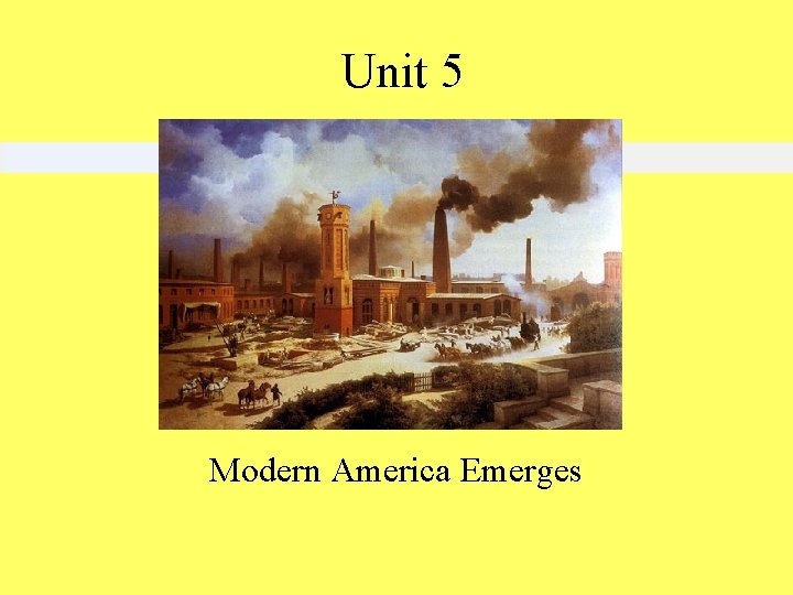 Unit 5 Modern America Emerges 