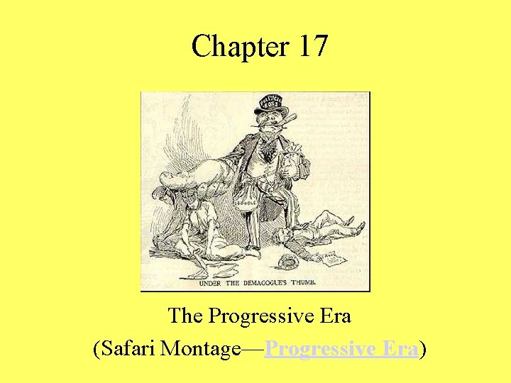 Chapter 17 The Progressive Era (Safari Montage—Progressive Era) 