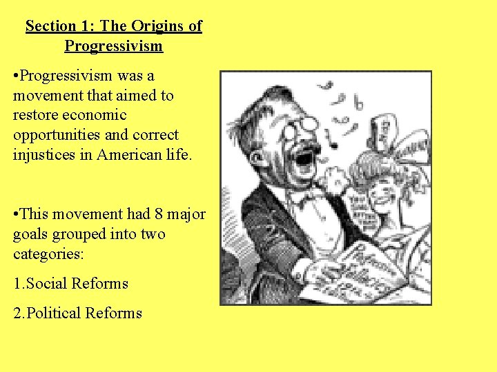 Section 1: The Origins of Progressivism • Progressivism was a movement that aimed to