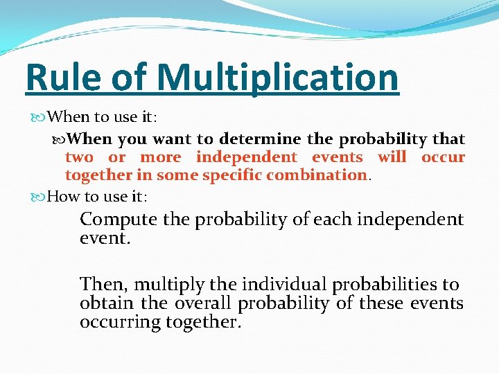 Rule of Multiplication When to use it: When you want to determine the probability Rule of Multiplication When to use it: When you want to determine the probability