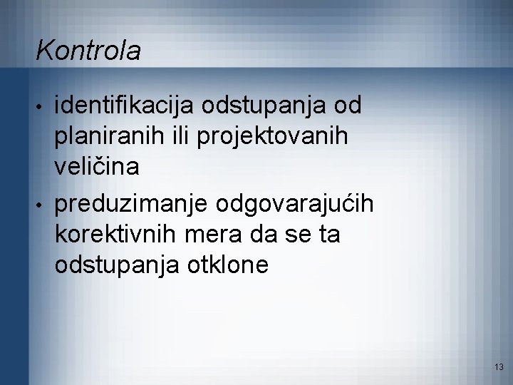 Kontrola • • identifikacija odstupanja od planiranih ili projektovanih veličina preduzimanje odgovarajućih korektivnih mera