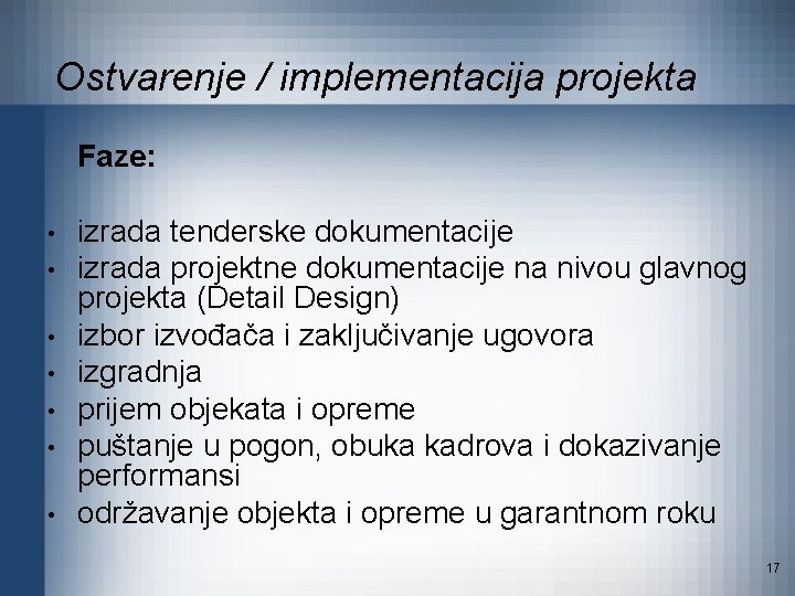 Ostvarenje / implementacija projekta Faze: • • izrada tenderske dokumentacije izrada projektne dokumentacije na