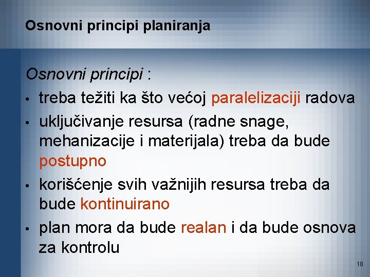 Osnovni principi planiranja Osnovni principi : • treba težiti ka što većoj paralelizaciji radova