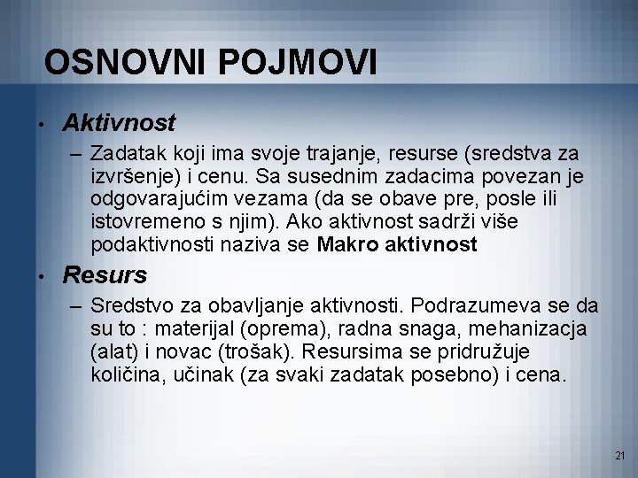 OSNOVNI POJMOVI • Aktivnost – Zadatak koji ima svoje trajanje, resurse (sredstva za izvršenje)