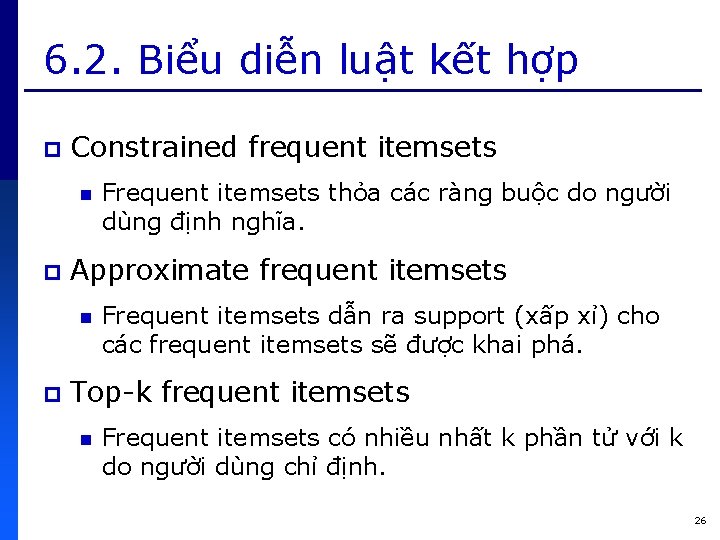 6. 2. Biểu diễn luật kết hợp p Constrained frequent itemsets n p Approximate