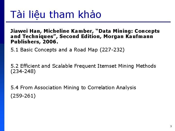 Tài liệu tham khảo Jiawei Han, Micheline Kamber, “Data Mining: Concepts and Techniques”, Second