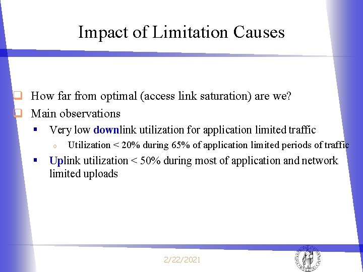 Impact of Limitation Causes q How far from optimal (access link saturation) are we? Impact of Limitation Causes q How far from optimal (access link saturation) are we?