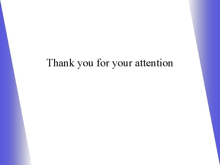 Thank you for your attention Thank you for your attention