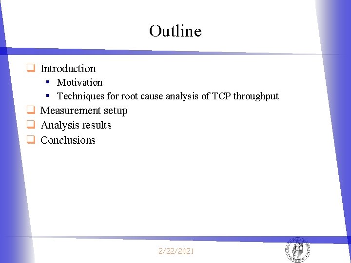 Outline q Introduction § Motivation § Techniques for root cause analysis of TCP throughput Outline q Introduction § Motivation § Techniques for root cause analysis of TCP throughput