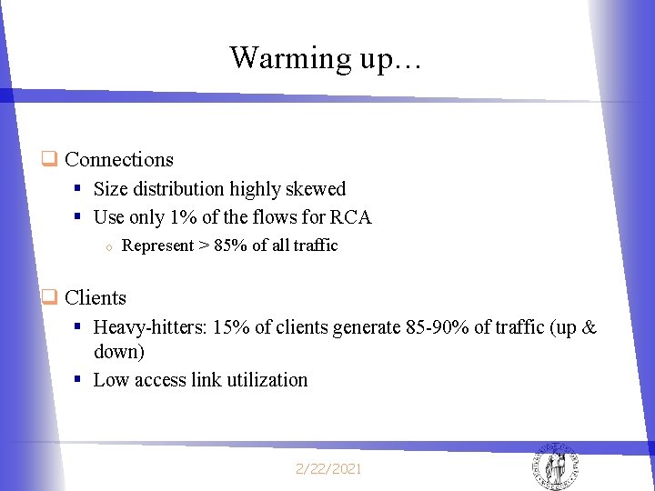 Warming up… q Connections § Size distribution highly skewed § Use only 1% of Warming up… q Connections § Size distribution highly skewed § Use only 1% of
