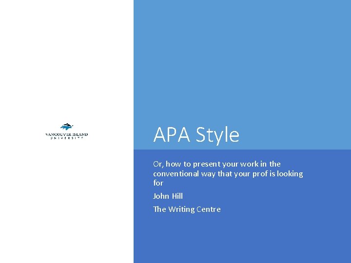 APA Style Or, how to present your work in the conventional way that your