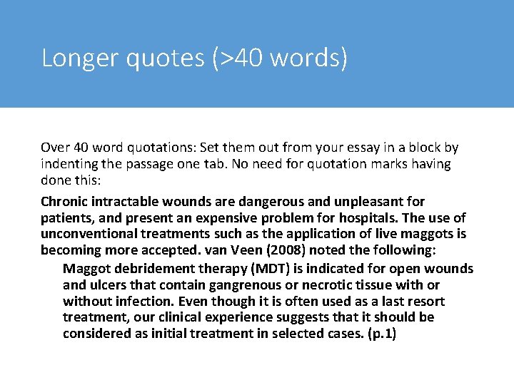 Longer quotes (>40 words) Over 40 word quotations: Set them out from your essay