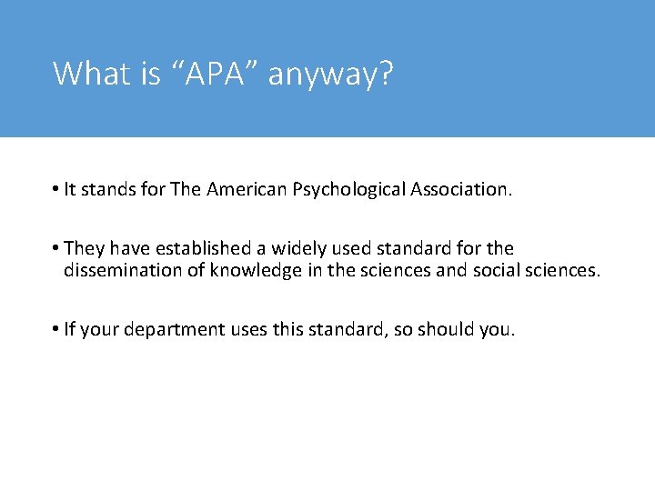 What is “APA” anyway? • It stands for The American Psychological Association. • They