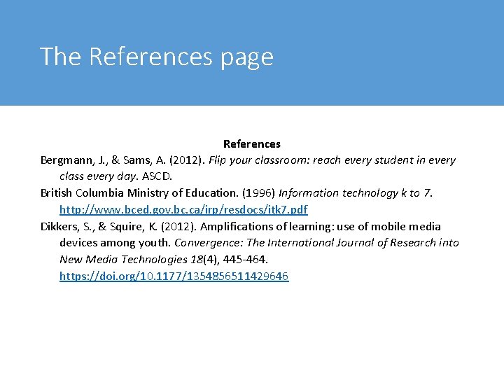 The References page References Bergmann, J. , & Sams, A. (2012). Flip your classroom: