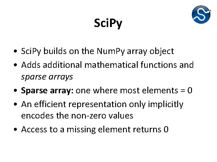 Sci. Py • Sci. Py builds on the Num. Py array object • Adds