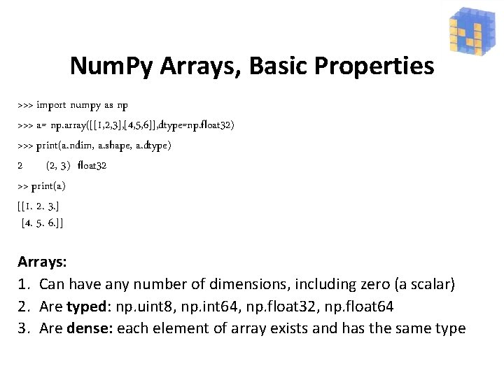 Num. Py Arrays, Basic Properties >>> import numpy as np >>> a= np. array([[1,