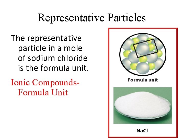 Representative Particles The representative particle in a mole of sodium chloride is the formula Representative Particles The representative particle in a mole of sodium chloride is the formula