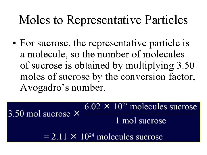 Moles to Representative Particles • For sucrose, the representative particle is a molecule, so Moles to Representative Particles • For sucrose, the representative particle is a molecule, so