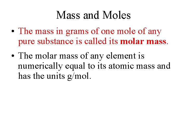 Mass and Moles • The mass in grams of one mole of any pure Mass and Moles • The mass in grams of one mole of any pure