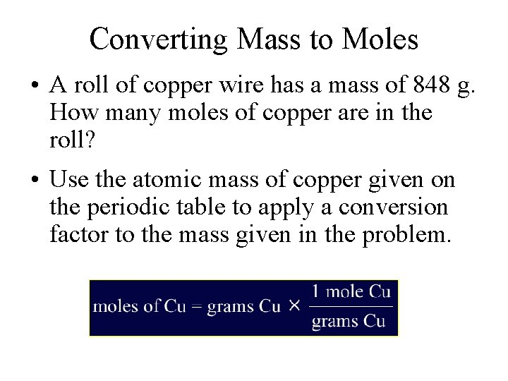 Converting Mass to Moles • A roll of copper wire has a mass of Converting Mass to Moles • A roll of copper wire has a mass of