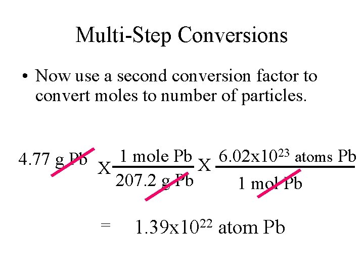 Multi-Step Conversions • Now use a second conversion factor to convert moles to number Multi-Step Conversions • Now use a second conversion factor to convert moles to number
