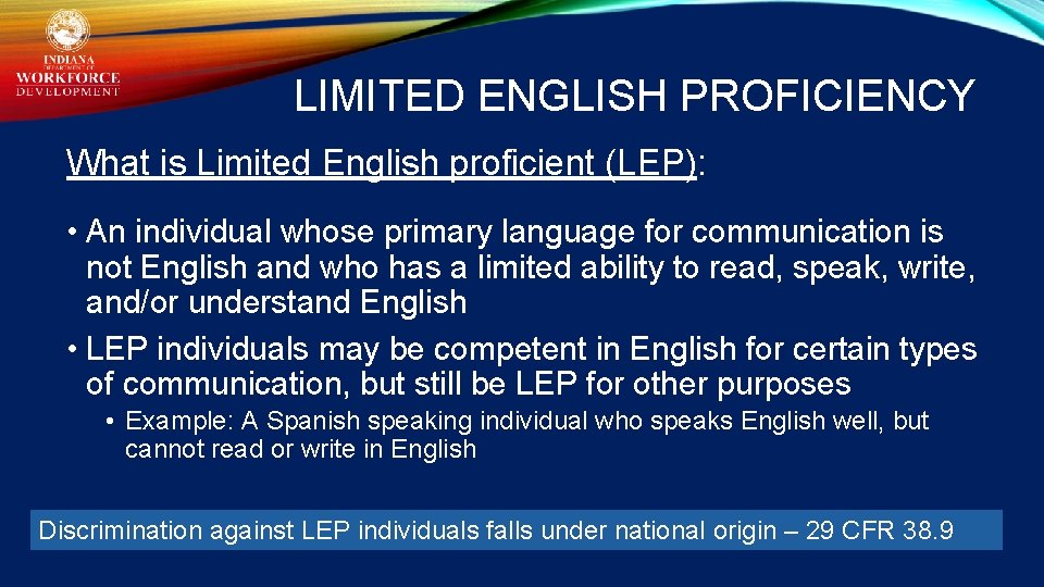 LIMITED ENGLISH PROFICIENCY What is Limited English proficient (LEP): • An individual whose primary