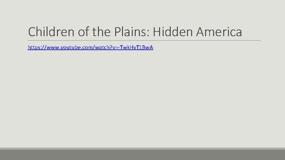 Children of the Plains: Hidden America https: //www. youtube. com/watch? v=-Twk. Hv. T 1