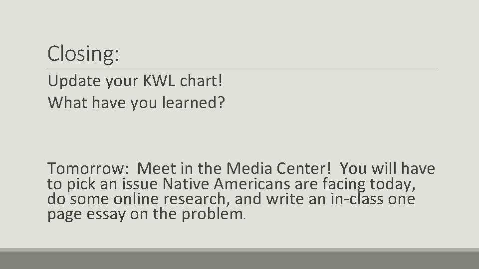 Closing: Update your KWL chart! What have you learned? Tomorrow: Meet in the Media