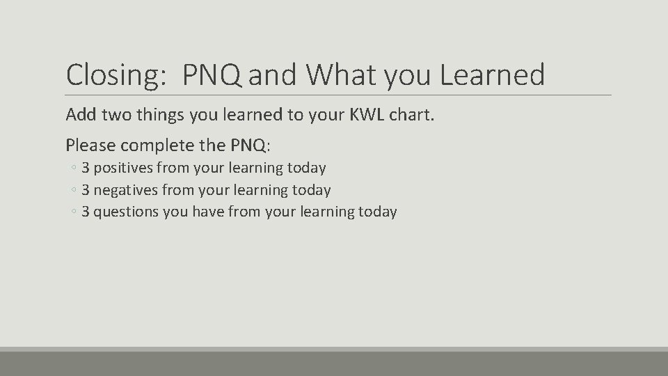 Closing: PNQ and What you Learned Add two things you learned to your KWL