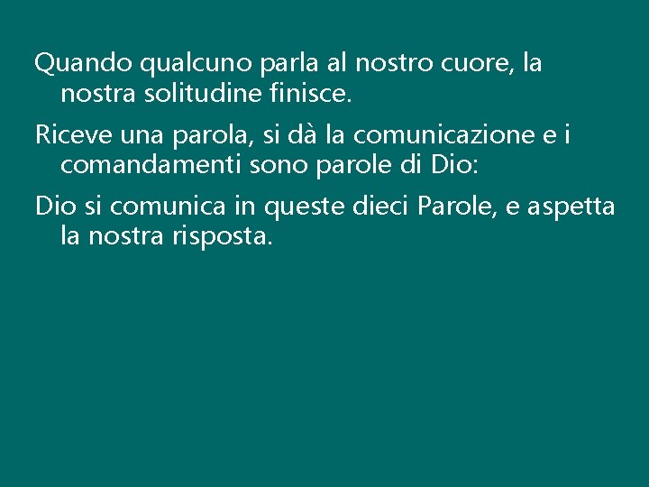 Quando qualcuno parla al nostro cuore, la nostra solitudine finisce. Riceve una parola, si