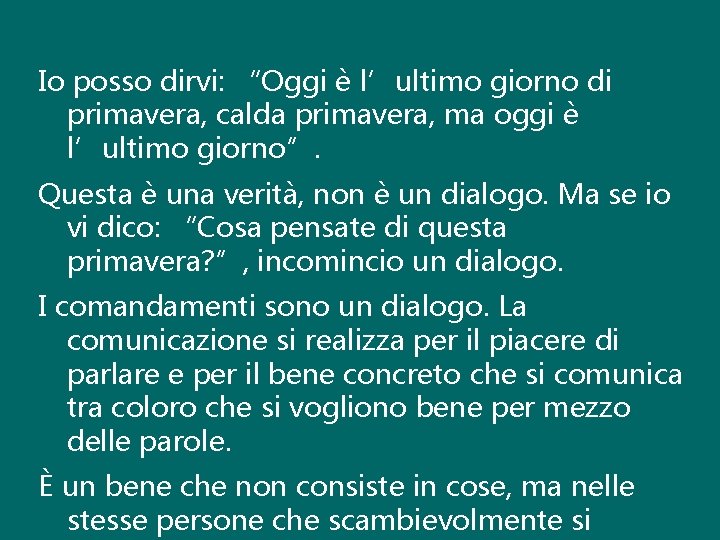 Io posso dirvi: “Oggi è l’ultimo giorno di primavera, calda primavera, ma oggi è