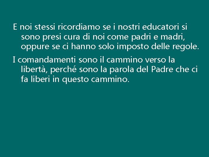 E noi stessi ricordiamo se i nostri educatori si sono presi cura di noi