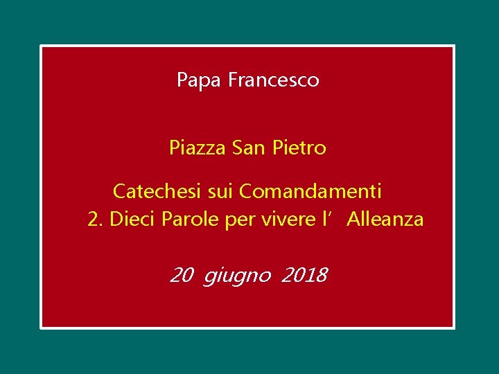 Papa Francesco Piazza San Pietro Catechesi sui Comandamenti 2. Dieci Parole per vivere l’Alleanza