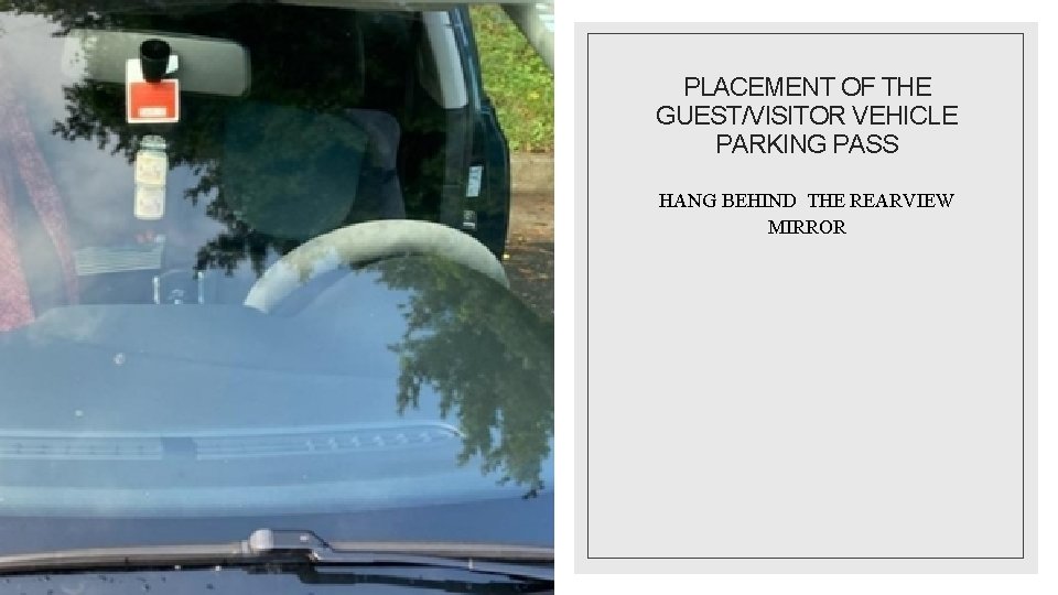 PLACEMENT OF THE GUEST/VISITOR VEHICLE PARKING PASS HANG BEHIND THE REARVIEW MIRROR 