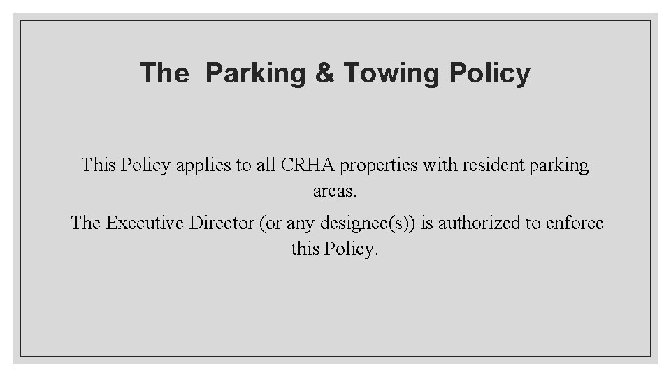 The Parking & Towing Policy This Policy applies to all CRHA properties with resident